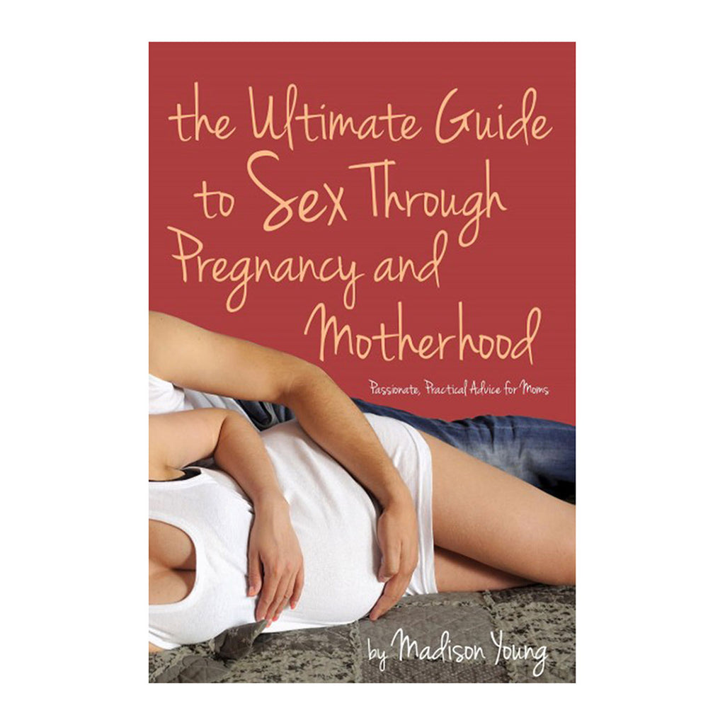 Ultimate Guide to Sex Through Pregnancy &amp; Motherhood
